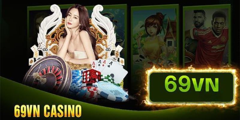 Các siêu phẩm tại sảnh casino 69vn bạn nên thử