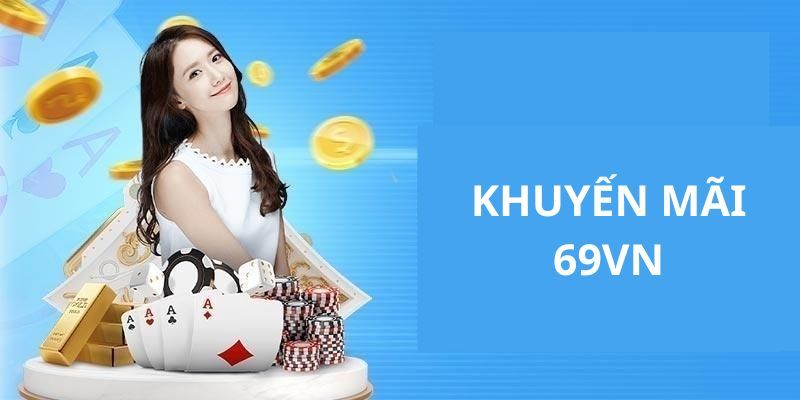 Tổng hợp các sự kiện khuyến mãi 69Vn cực hấp dẫn