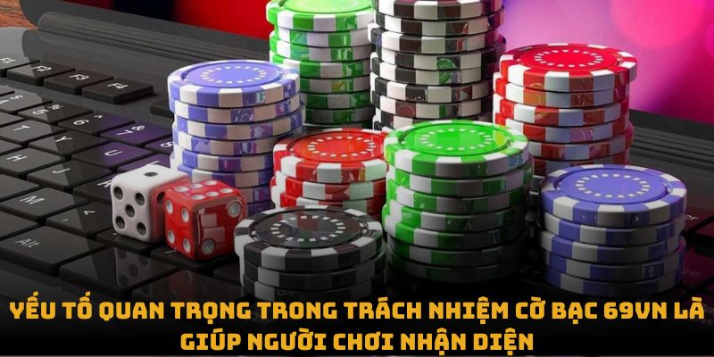 Yếu tố quan trọng trong trách nhiệm cờ bạc 69VN là giúp  người chơi nhận diện